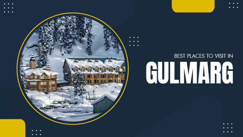 9 Best Places to Visit in Gulmarg Explore Nature & Adventure