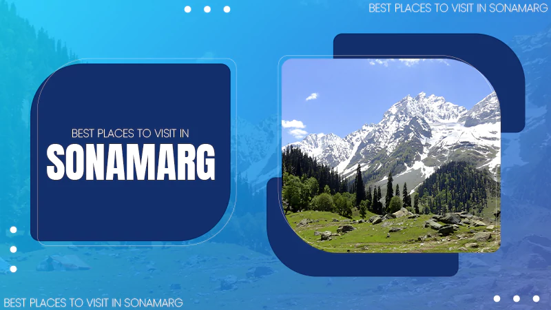 Best Places to Visit in sonamarg